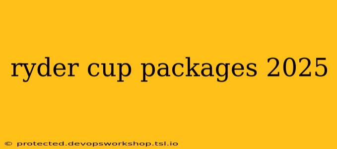 ryder cup packages 2025