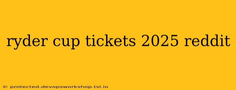 ryder cup tickets 2025 reddit