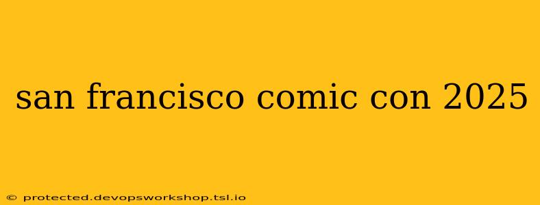 san francisco comic con 2025