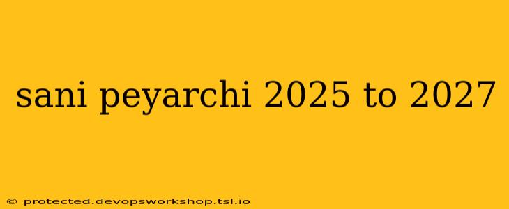 sani peyarchi 2025 to 2027