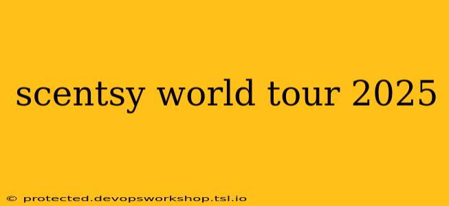 scentsy world tour 2025