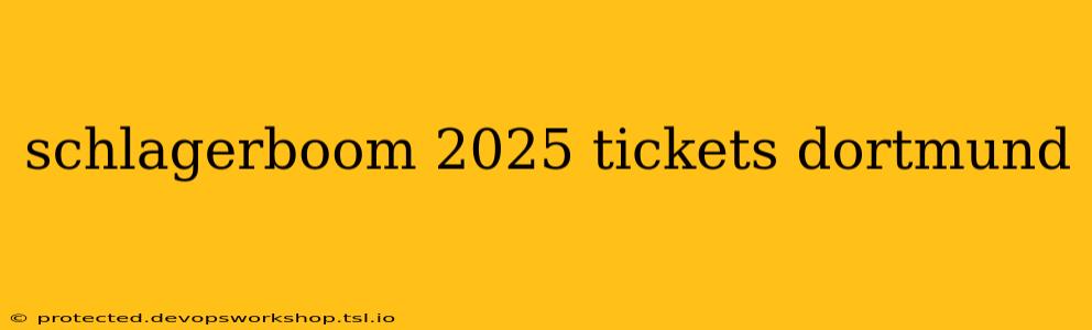 schlagerboom 2025 tickets dortmund