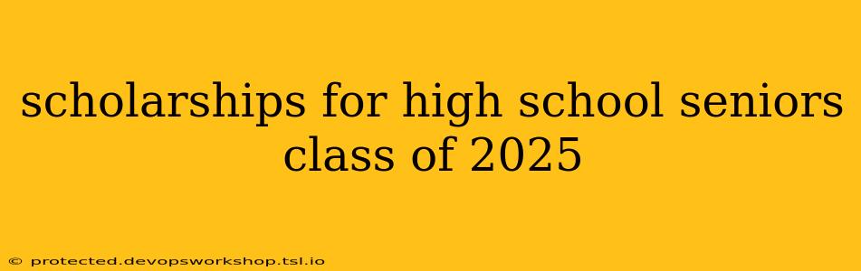 scholarships for high school seniors class of 2025