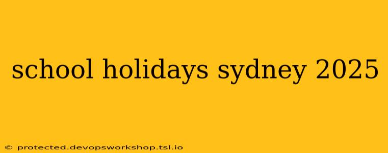 school holidays sydney 2025