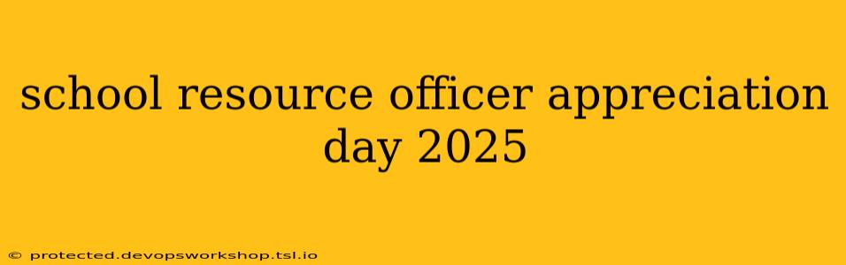 school resource officer appreciation day 2025