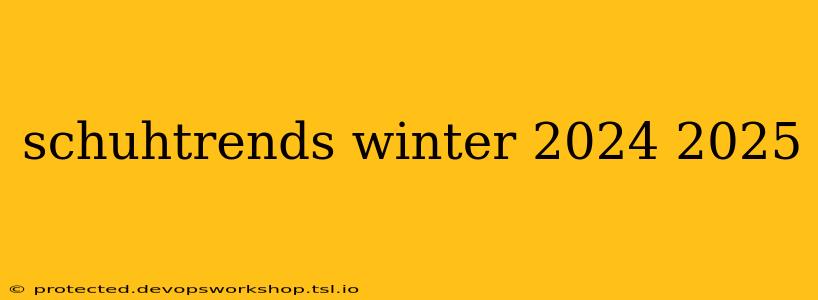 schuhtrends winter 2024 2025