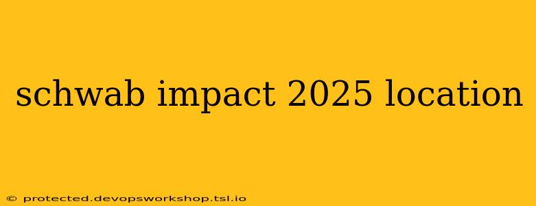 schwab impact 2025 location