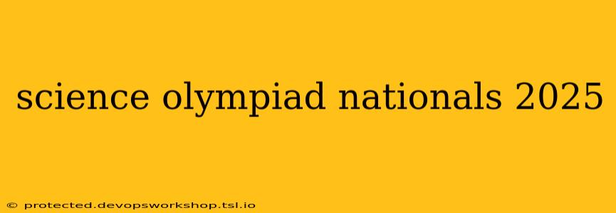 science olympiad nationals 2025