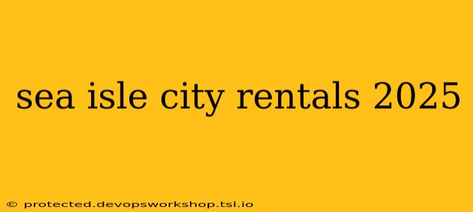 sea isle city rentals 2025