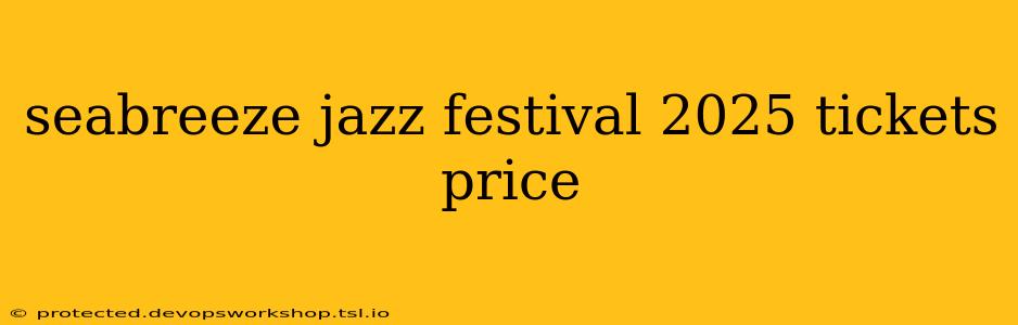 seabreeze jazz festival 2025 tickets price