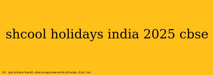 shcool holidays india 2025 cbse