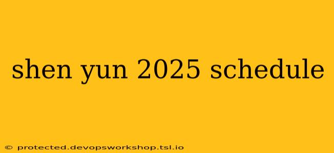 shen yun 2025 schedule