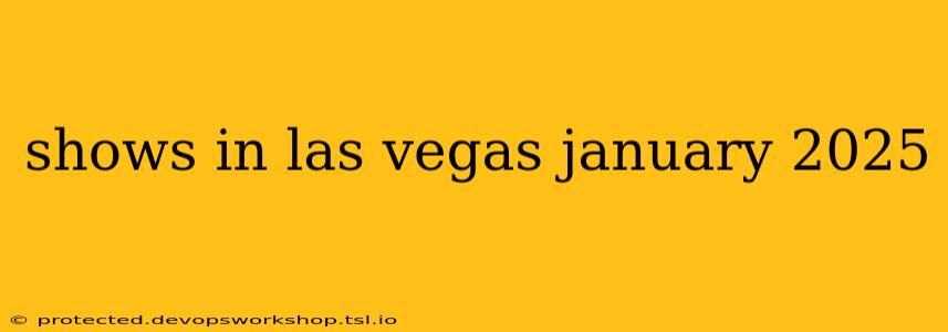 shows in las vegas january 2025