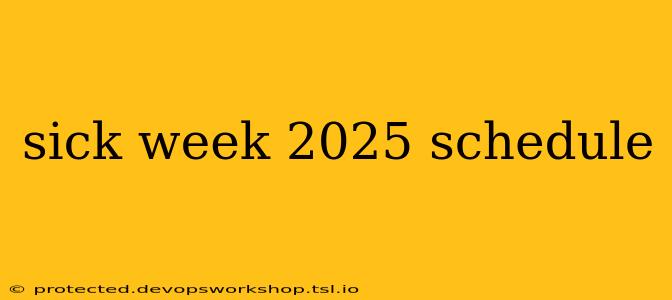 sick week 2025 schedule