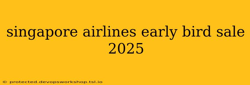 singapore airlines early bird sale 2025