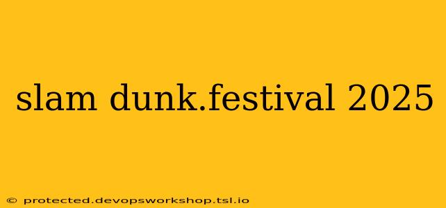 slam dunk.festival 2025