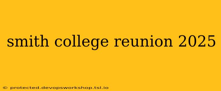 smith college reunion 2025