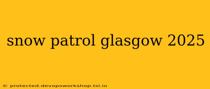 snow patrol glasgow 2025