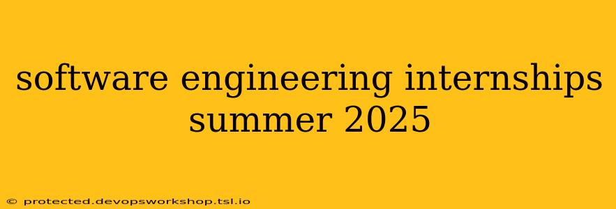 software engineering internships summer 2025