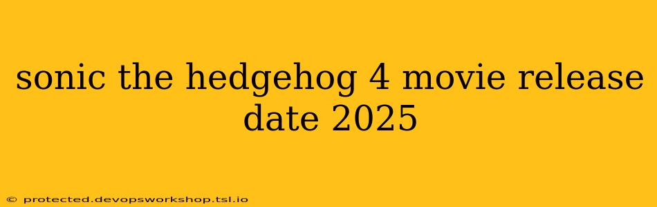 sonic the hedgehog 4 movie release date 2025