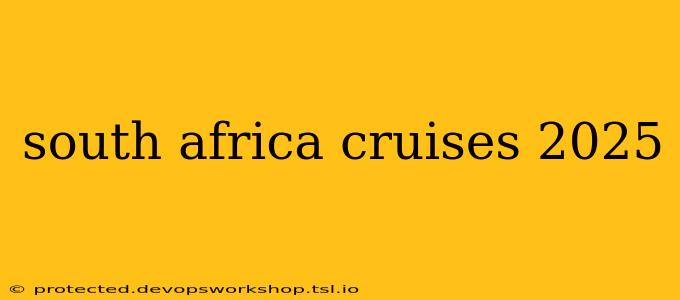 south africa cruises 2025