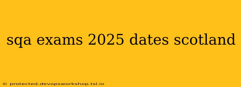 sqa exams 2025 dates scotland