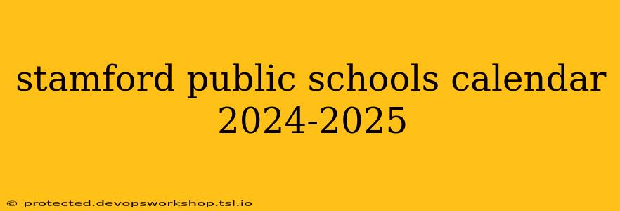 stamford public schools calendar 2024-2025