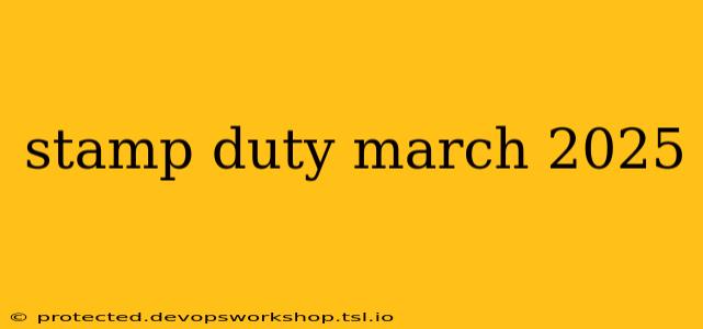 stamp duty march 2025