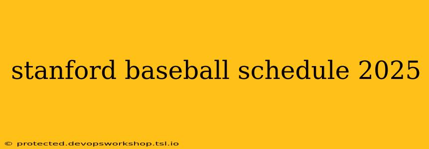 stanford baseball schedule 2025