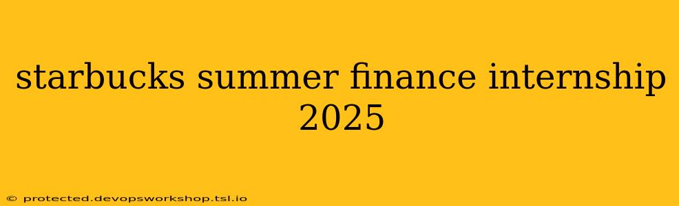 starbucks summer finance internship 2025