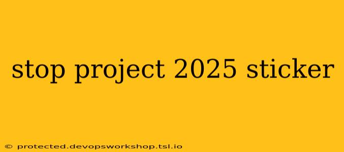 stop project 2025 sticker