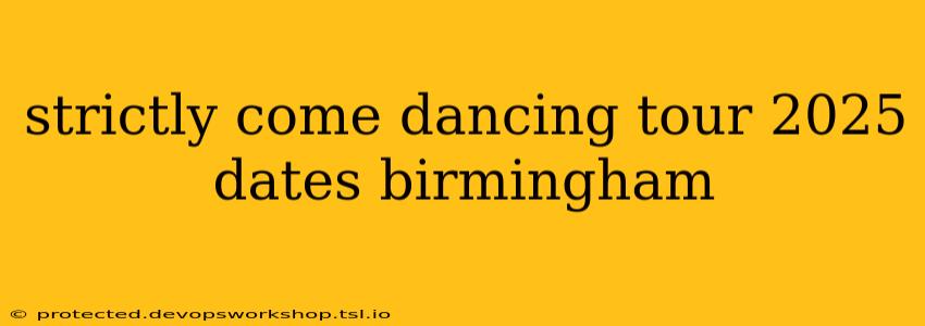 strictly come dancing tour 2025 dates birmingham