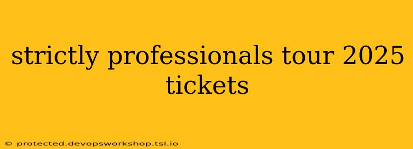 strictly professionals tour 2025 tickets