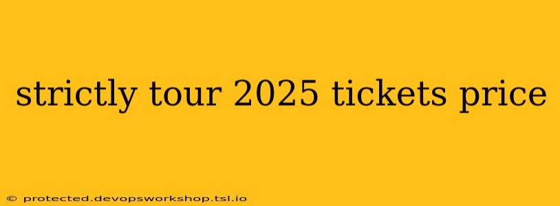 strictly tour 2025 tickets price