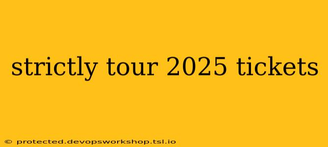 strictly tour 2025 tickets