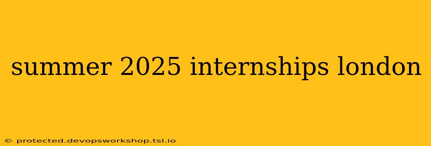 summer 2025 internships london