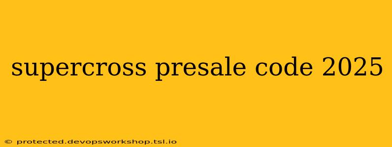 supercross presale code 2025