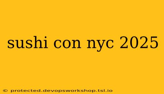 sushi con nyc 2025