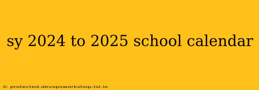 sy 2024 to 2025 school calendar