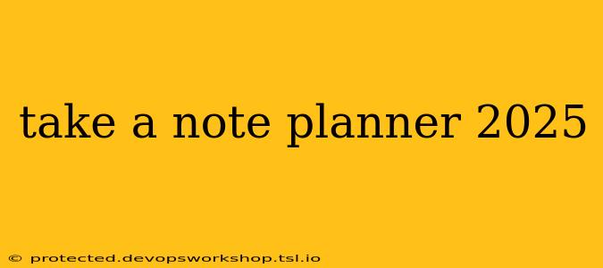 take a note planner 2025