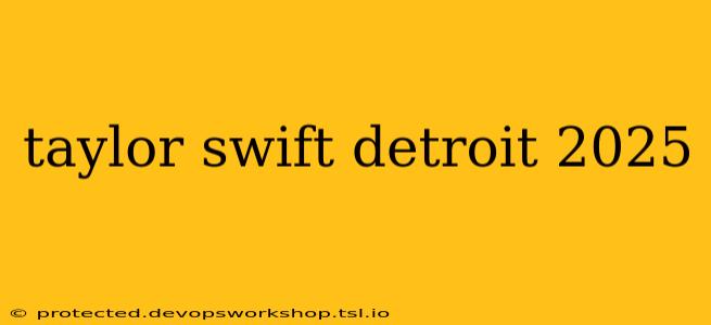 taylor swift detroit 2025