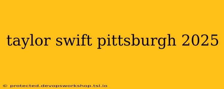 taylor swift pittsburgh 2025