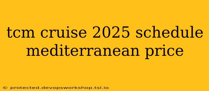 tcm cruise 2025 schedule mediterranean price