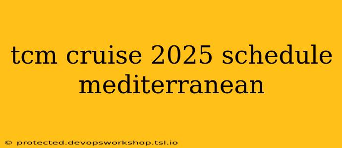 tcm cruise 2025 schedule mediterranean