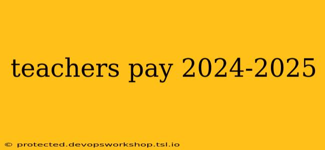 teachers pay 2024-2025