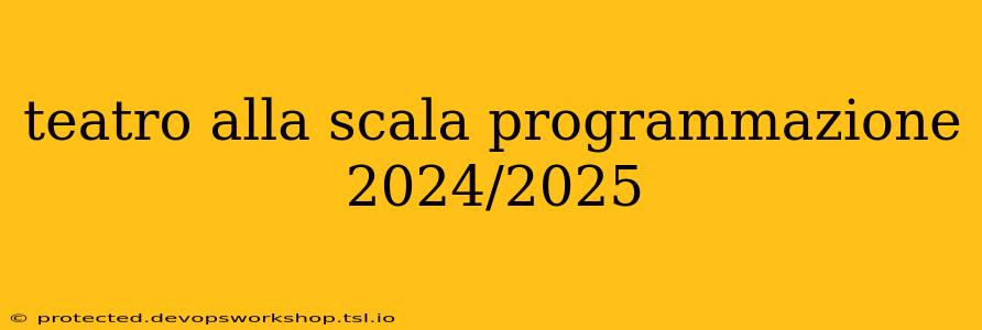 teatro alla scala programmazione 2024/2025