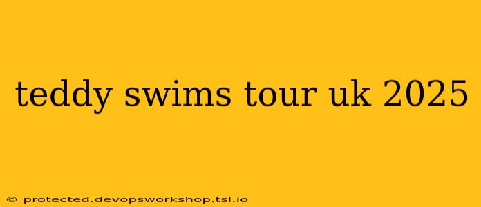 teddy swims tour uk 2025