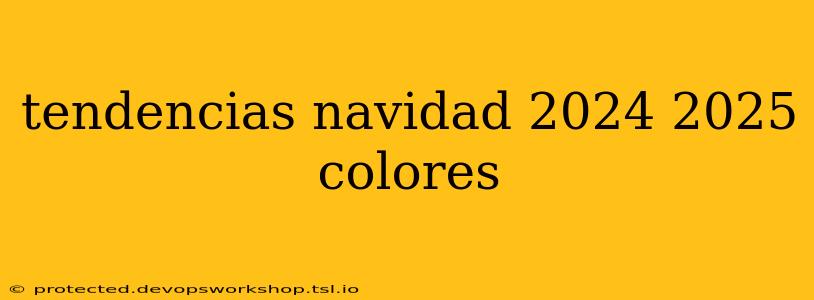 tendencias navidad 2024 2025 colores