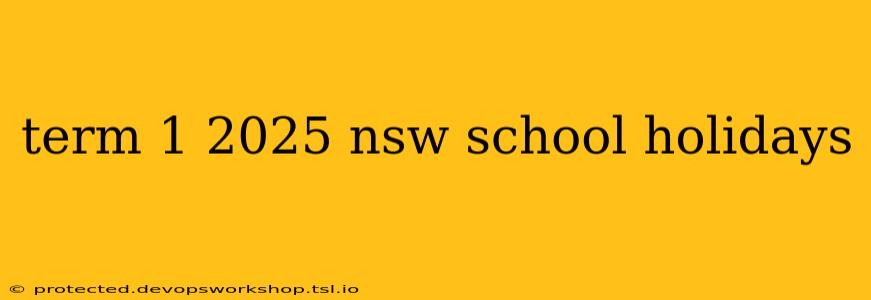 term 1 2025 nsw school holidays