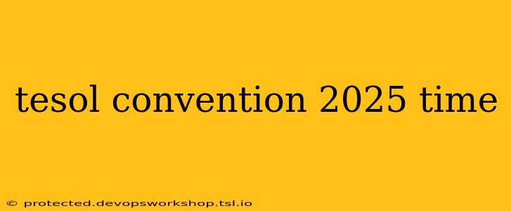 tesol convention 2025 time